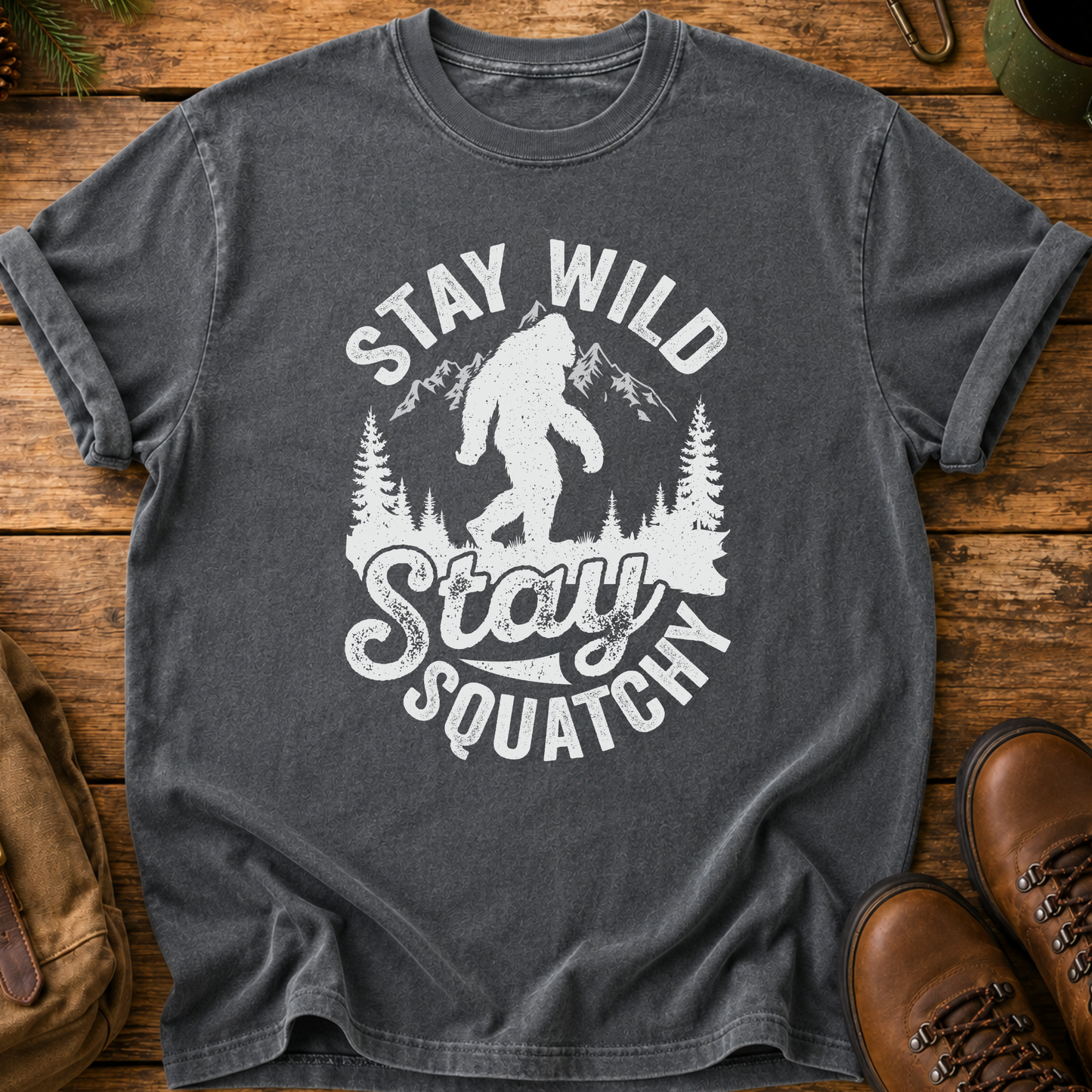 Stay Wild Stay Squatchin' T-Shirt — Bigfoot Tee